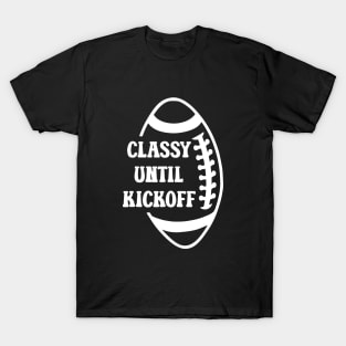 Classy Until Kickoff Football Game Day, Women Football T-Shirt